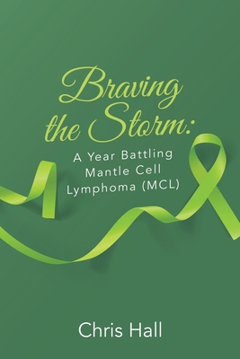 Braving the Storm: A Year Battling Mantle Cell Lymphoma (MCL) - Chris Hall