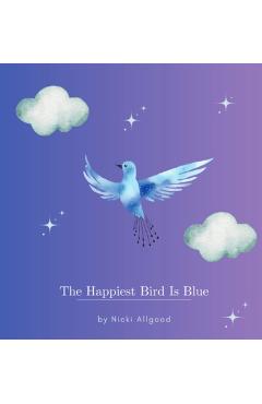 Coperta cărții 'The Happiest Bird Is Blue - Nicki Allgood'