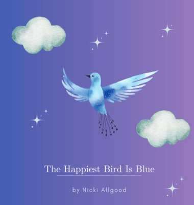 The Happiest Bird Is Blue - Nicki Allgood
