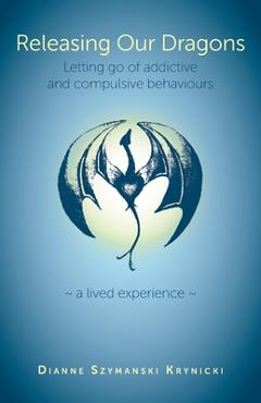 Poza produsului Releasing Our Dragons: Letting go of addictive and compulsive behaviours - Dianne Szymanski Krynicki