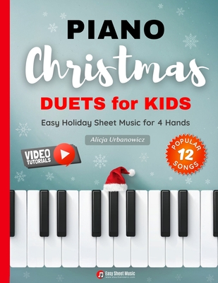 Piano Christmas Duets for Kids I Easy Holiday Sheet Music for 4 Hands: 12 Popular Classic Songs for Beginners with Two Very Simple Parts I Level 1 I V - Alicja Urbanowicz