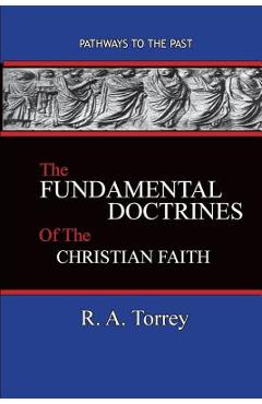 Poza produsului The Fundamental Doctrines of the Christian Faith: Pathways To The Past - R. A. Torrey