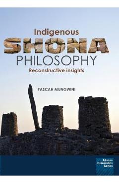 Coperta cărții 'Indigenous Shona Philosophy: Reconstructive Insights - Pascah Mungwini'