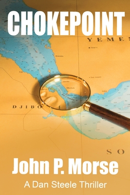 Chokepoint: A Dan Steele Thriller - John P. Morse