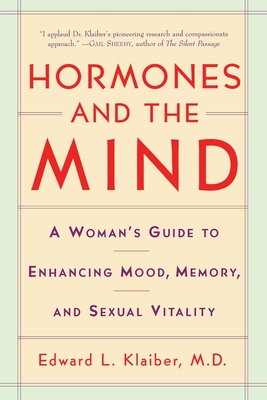 Hormones and the Mind: A Woman's Guide to Enhancing Mood, Memory, and Sexual Vitality - Edward L. Klaiber