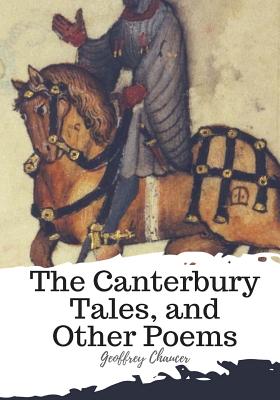 The Canterbury Tales, and Other Poems - Geoffrey Chaucer