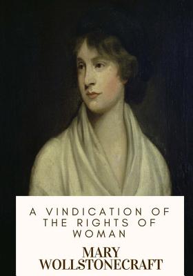 A Vindication of the Rights of Woman - Mary Wollstonecraft