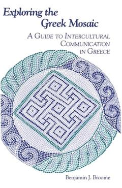 Coperta cărții 'Exploring the Greek Mosaic: A Guide to Intercultural Communication in Greece - Benjamin J. Broome'