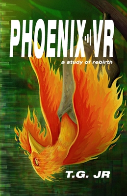 Phoenix VR: A Study of Rebirth - T. G