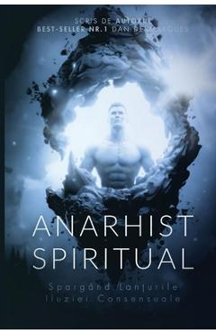 Poza produsului Anarhist Spiritual: Spargând Lanțurile Iluziei Consensuale - Dan Desmarques