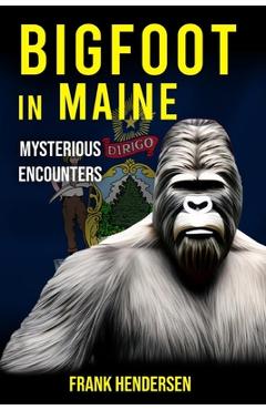 Coperta cărții 'Bigfoot in Maine: Mysterious Encounters - Frank Hendersen'