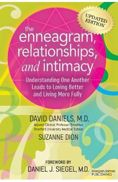 The Enneagram, Relationships, and Intimacy: Understanding One Another Leads to Loving Better and Living More Fully -