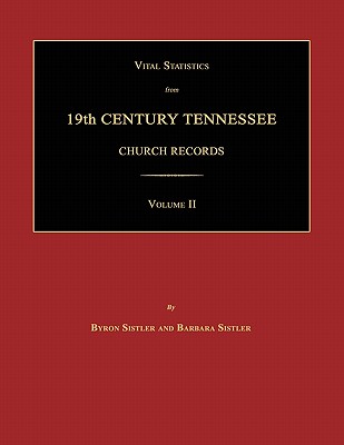 Coperta cărții 'Vital Statistics from 19th Century Tennessee Church Records. Volume II - Byron Sistler'