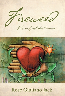 Fireweed: It's Not Just About Cancer - Rose Giuliano Jack