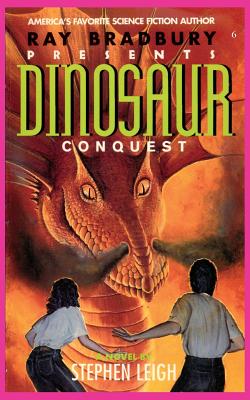 Ray Bradbury Presents Dinosaur Conquest - Stephen Leigh
