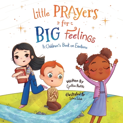 Little Prayers for Big Feelings: A Children's Book on Emotions - Cynthia Radtke