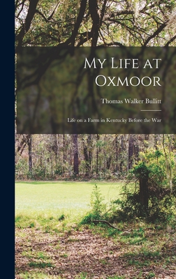 My Life at Oxmoor: Life on a Farm in Kentucky Before the War - Thomas Walker Bullitt