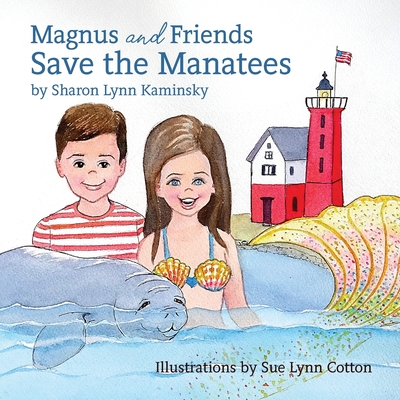 Magnus and Friends Save the Manatees - Sharon Kaminsky