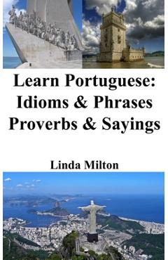 Coperta cărții 'Learn Portuguese: Idioms and Phrases - Proverbs and Sayings - Linda Milton'