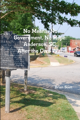 No Means, No Government, No Hope: Anderson, SC, After the Civil War - Brian Scott