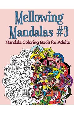 Coperta cărții 'Mellowing Mandalas, Book #3: Mandala Coloring Book for Adults - Joy Rose'