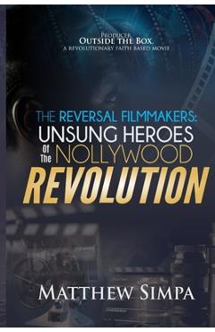 Coperta cărții 'The Reversal Filmmakers: Unsung Heroes of the Nollywood Revolution - Matthew Olusegun Simpa'