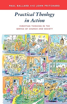 Practical Theology in Action - Christian Thinking in the Service of Church and Society - Paul Ballard