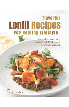 Coperta cărții 'Flavorful Lentil Recipes For Healthy Lifestyle: Meals Prepared with Lentils That Will Exceed Your Expectations -'