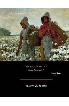 Poza produsului Incidents in the Life of a Slave Girl: Large Print - Harriet A. Jacobs