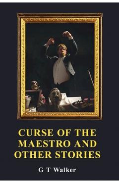 Poza produsului Curse of the Maestro and Other Stories - G. T. Walker