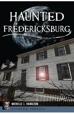 Coperta cărții 'Haunted Fredericksburg - Michelle L. Hamilton'