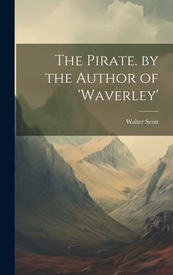 The Pirate. by the Author of 'waverley' - Walter Scott