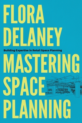 Mastering Space Planning - Flora Delaney