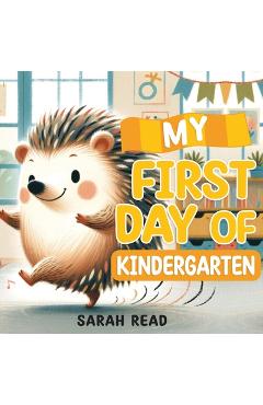 Poza produsului My First Day of Kindergarten: Back To School Book For Kids - Sarah Read