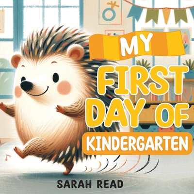 My First Day of Kindergarten: Back To School Book For Kids - Sarah Read
