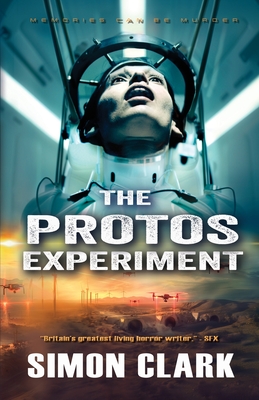 The Protos Experiment: A Gripping Dystopian Sci-Fi/Horror Thriller from the Author of Blood Crazy - Simon Clark