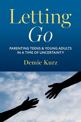 Coperta cărții 'Letting Go: Parenting Teens and Young Adults in a Time of Uncertainty - Demie Kurz'