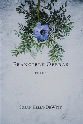 Frangible Operas - Susan Kelly-dewitt