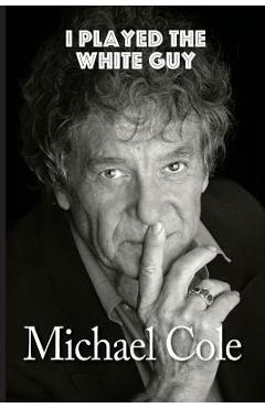 Coperta cărții 'I Played the White Guy - Michael Cole'