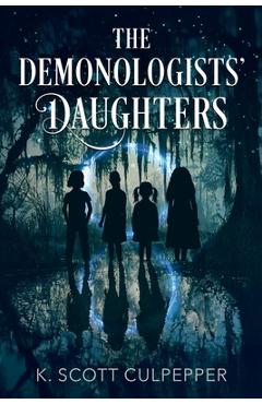 Coperta cărții 'The Demonologists' Daughters - K. Scott Culpepper'