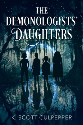 The Demonologists' Daughters - K. Scott Culpepper