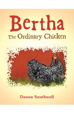 Coperta cărții 'Bertha The Ordinary Chicken - Danna Southwell'