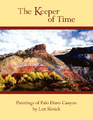 The Keeper of Time: Paintings of Palo Duro Canyon - Len Slesick