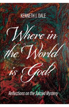 Coperta cărții 'Where in the World is God? - Kenneth J. Dale'