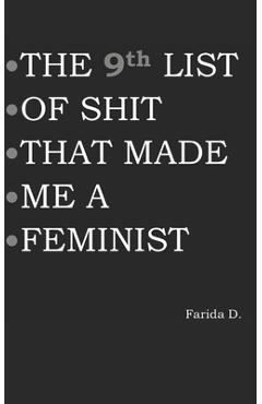 Poza produsului THE 9th LIST OF SHIT THAT MADE ME A FEMINIST - Farida D