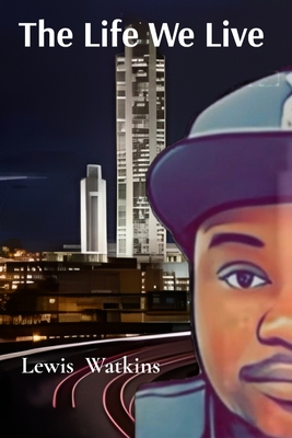 The Life We Live - Lewis D. Watkins