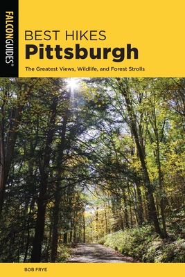 Coperta cărții 'Best Hikes Pittsburgh: The Greatest Views, Wildlife, and Forest Strolls - Bob Frye'