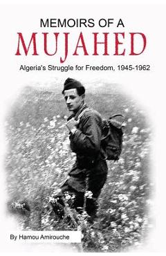 Coperta cărții 'Memoirs of a Mujahed: Algeria's Struggle for Freedom, 1945-1962 - Hamou Amirouche'