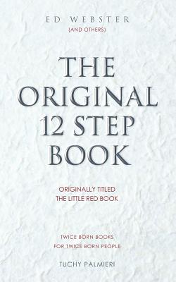Coperta cărții 'The Original 12 Step Book: Originally titled The Little Red Book - Ed Webster'