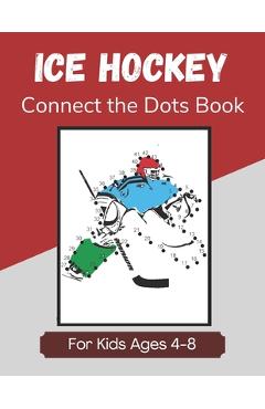 Coperta cărții 'Ice Hockey Connect the Dots Book for Kids Ages 4-8: Activity and Coloring Book for Children Who Love Hockey - Curveball'